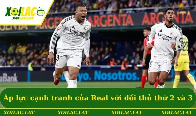 Áp lực cạnh tranh của Real với đối thủ đứng thứ 2 và 3