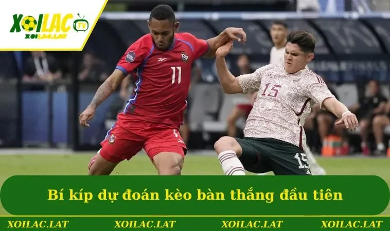 Bí kíp dự đoán kèo bàn thắng đầu tiên