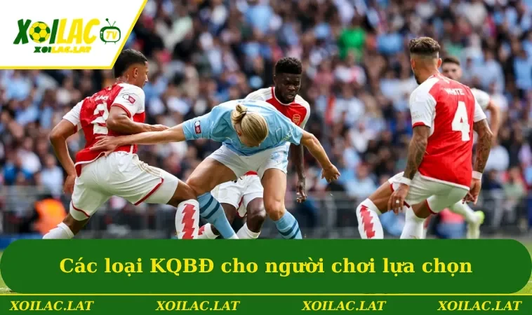 Các loại KQBĐ cho người chơi lựa chọn