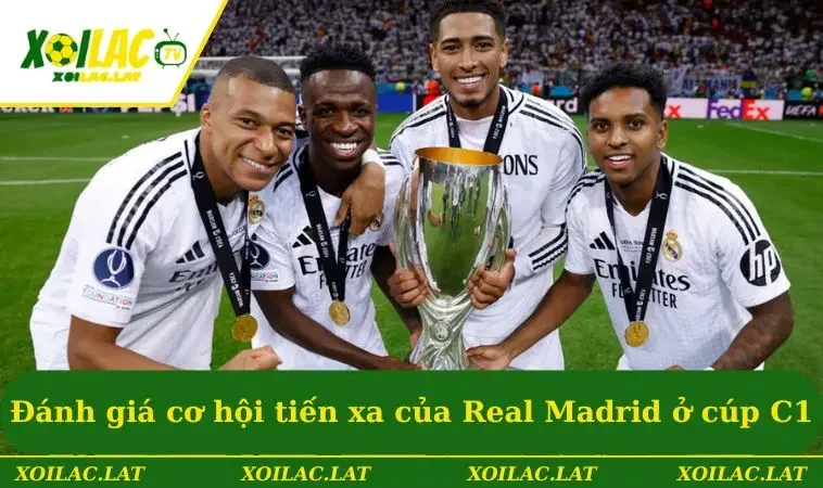 Đánh giá cơ hội tiến xa của Real Madrid ở cúp  C1