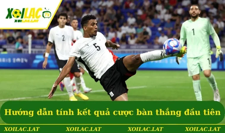 Hướng dẫn cách tính kết quả cược bàn thắng đầu tiên