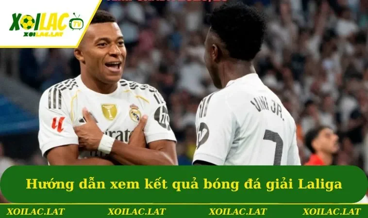 Hướng dẫn thao tác xem kết quả bóng đá giải Laliga