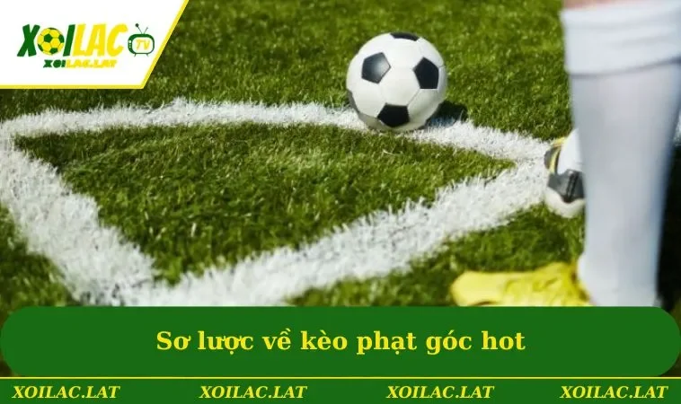 Sơ lược về kèo phạt góc hot