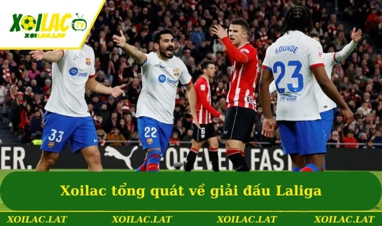 Xoilac tổng quát về giải đấu Laliga