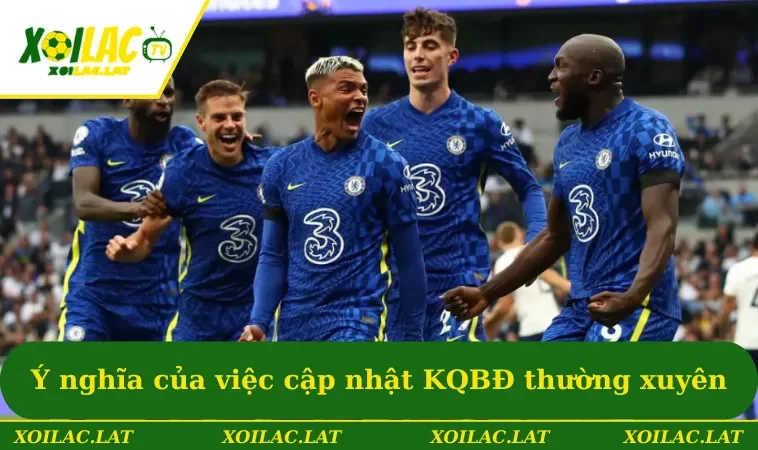 Ý nghĩa của việc cập nhật KQBĐ thường xuyên